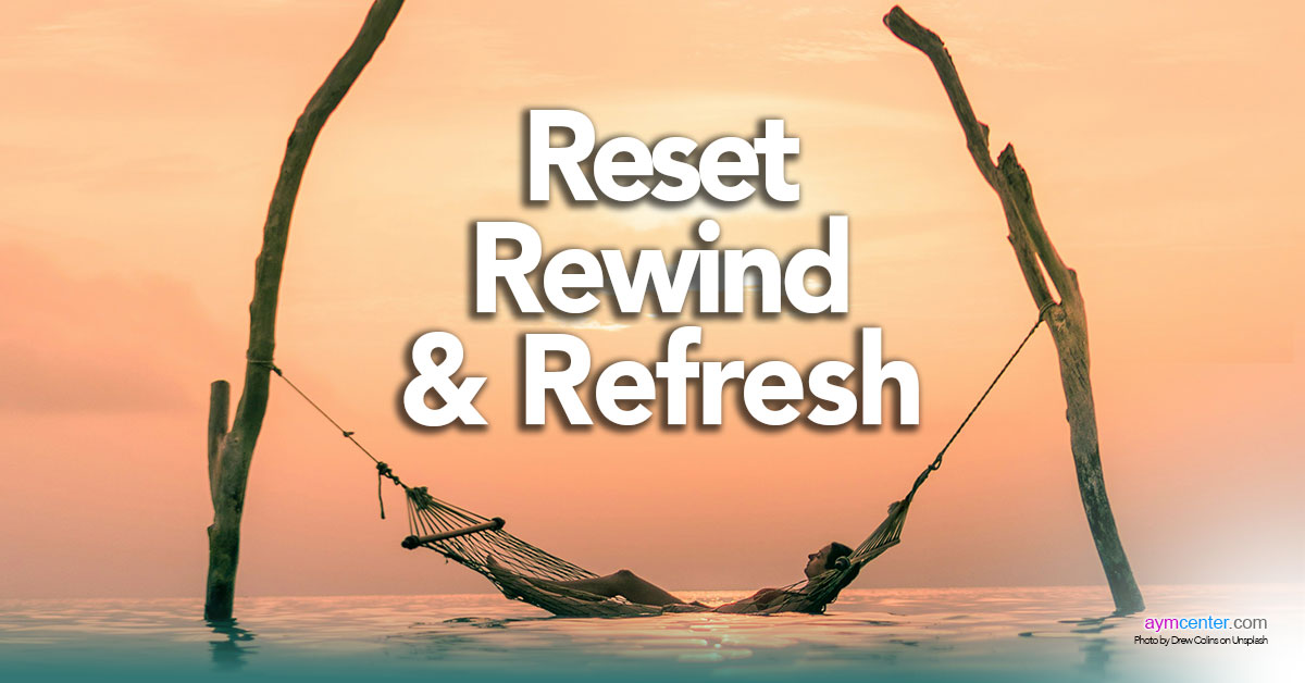 Reset, Rewind And Refresh: Integrate Your Destiny and More