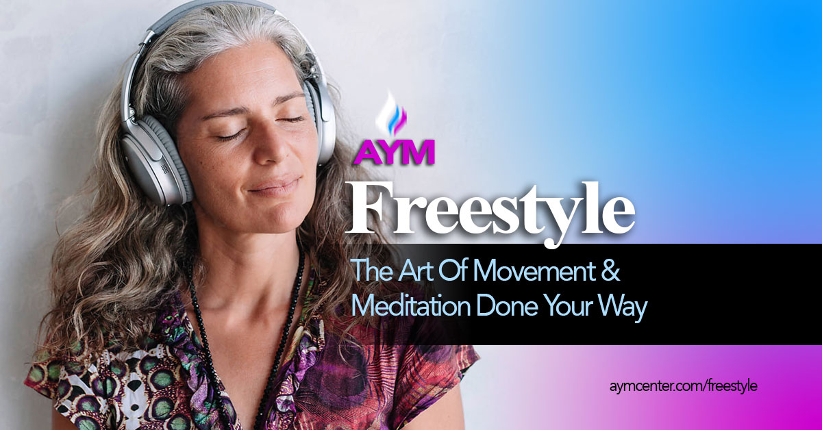 AYM Freestyle for a Meditation in Movement Done Your Way  and More