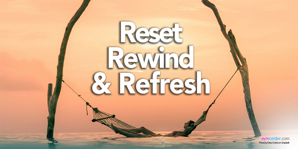 AYM Center: Reset, Rewind And Refresh: Integrate Your Destiny