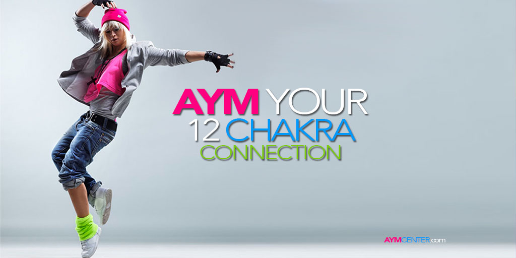 AYM Center: Your 12 Chakra Connection: AYM Chakracise, Freestyle, etc.